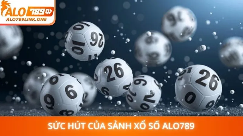 Sức hút của sảnh xổ số Alo789
